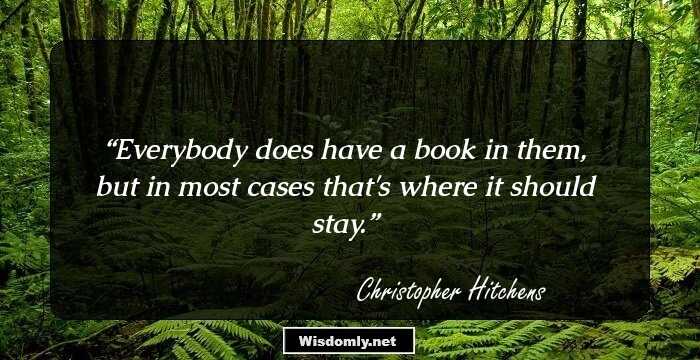 Everybody does have a book in them, but in most cases that's where it should stay.