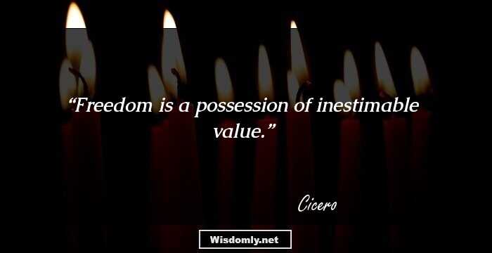 Freedom is a possession of inestimable value.