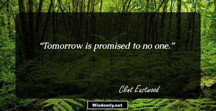 Tomorrow is promised to no one.