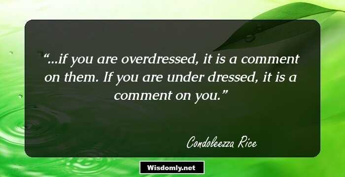 ...if you are overdressed, it is a comment on them. If you are under dressed, it is a comment on you.