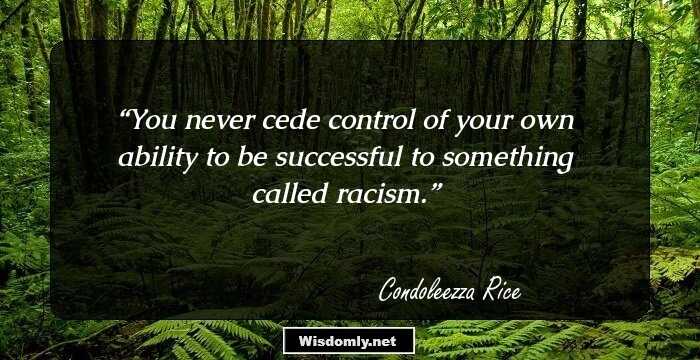 You never cede control of your own ability to be successful to something called racism.