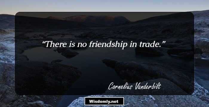 There is no friendship in trade.