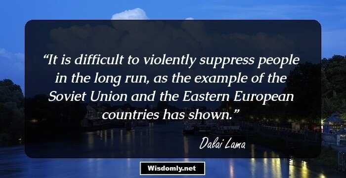 It is difficult to violently suppress people in the long run, as the example of the Soviet Union and the Eastern European countries has shown.