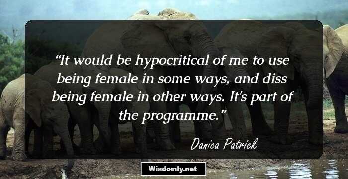 It would be hypocritical of me to use being female in some ways, and diss being female in other ways. It's part of the programme.