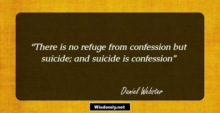 There is no refuge from confession but suicide; and suicide is confession