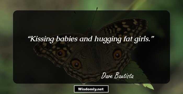 Kissing babies and hugging fat girls.