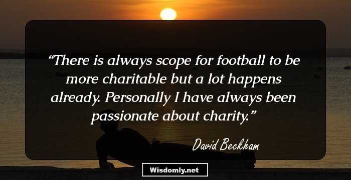 There is always scope for football to be more charitable but a lot happens already. Personally I have always been passionate about charity.