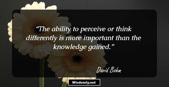 The ability to perceive or think differently is more important than the knowledge gained.