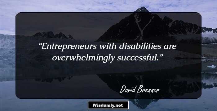 Entrepreneurs with disabilities are overwhelmingly successful.