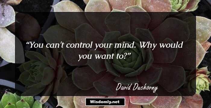 You can't control your mind. Why would you want to?