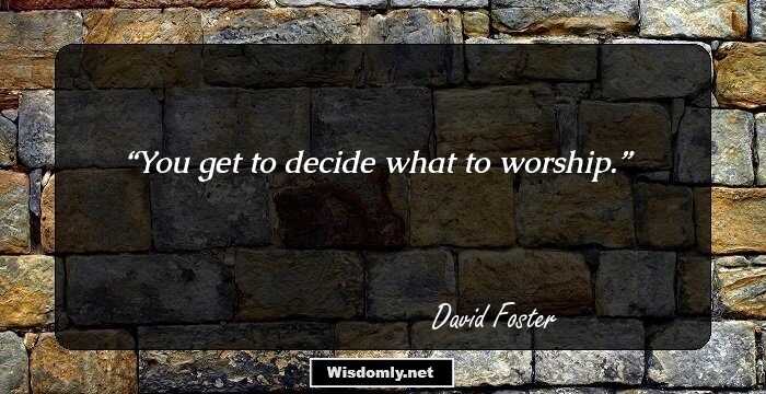 You get to decide what to worship.