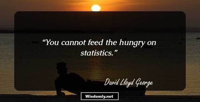 You cannot feed the hungry on statistics.