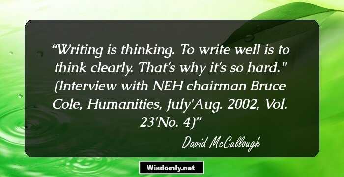 Writing is thinking. To write well is to think clearly. That's why it's so hard.