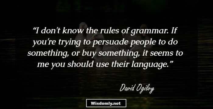 I don't know the rules of grammar. If you're trying to persuade people to do something, or buy something, it seems to me you should use their language.