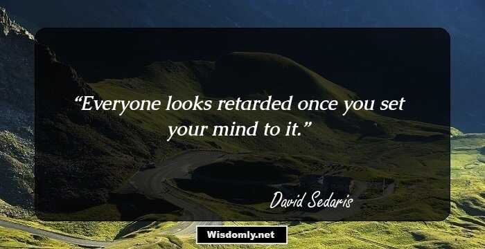 Everyone looks retarded once you set your mind to it.