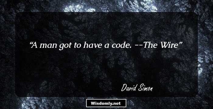 A man got to have a code. --The Wire