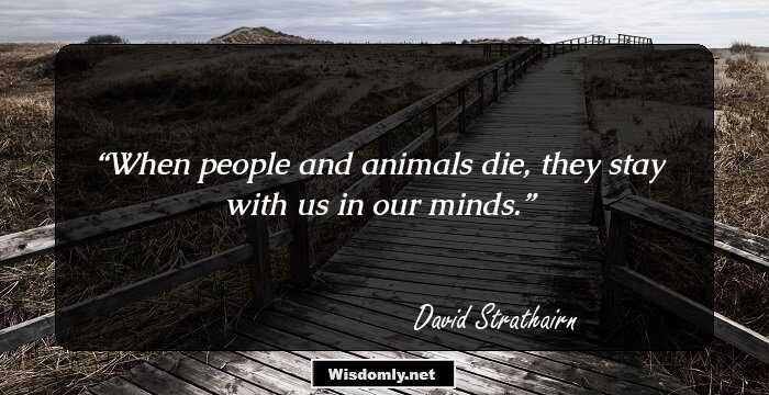 When people and animals die, they stay with us in our minds.