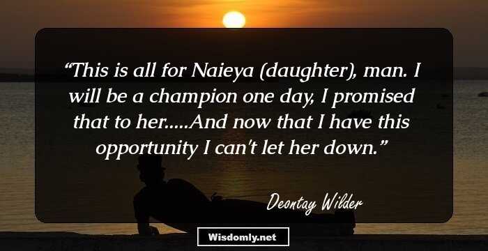 This is all for Naieya (daughter), man. I will be a champion one day, I promised that to her.....And now that I have this opportunity I can't let her down.