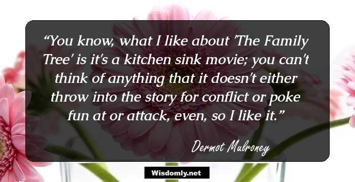 You know, what I like about 'The Family Tree' is it's a kitchen sink movie; you can't think of anything that it doesn't either throw into the story for conflict or poke fun at or attack, even, so I like it.