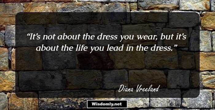 It’s not about the dress you wear, but it’s about the life you lead in the dress.