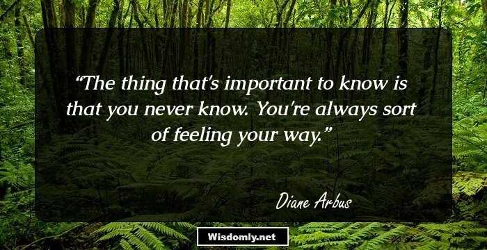 The thing that's important to know is that you never know. You're always sort of feeling your way.