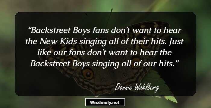 Backstreet Boys fans don't want to hear the New Kids singing all of their hits. Just like our fans don't want to hear the Backstreet Boys singing all of our hits.