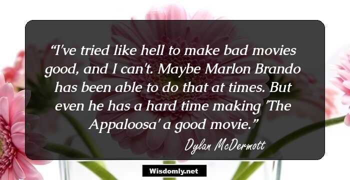 I've tried like hell to make bad movies good, and I can't. Maybe Marlon Brando has been able to do that at times. But even he has a hard time making 'The Appaloosa' a good movie.