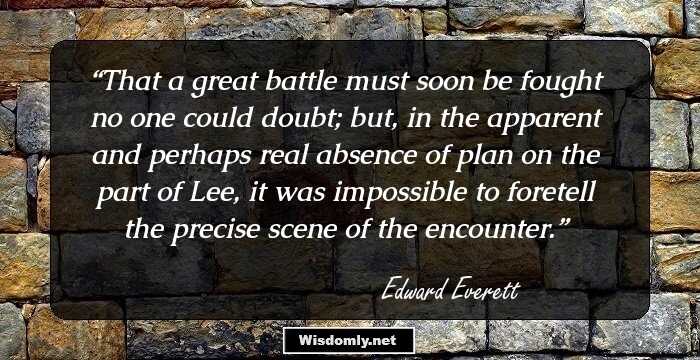 That a great battle must soon be fought no one could doubt; but, in the apparent and perhaps real absence of plan on the part of Lee, it was impossible to foretell the precise scene of the encounter.