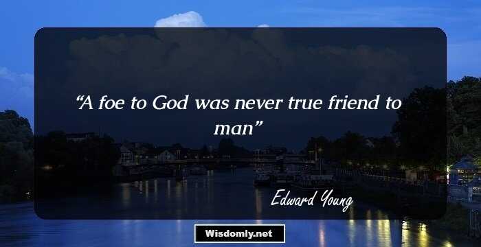 A foe to God was never true friend to man