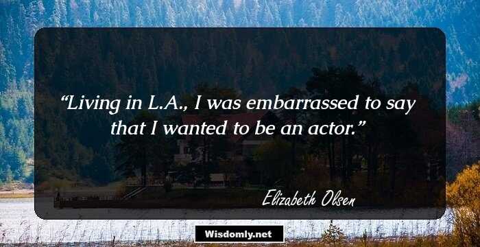 Living in L.A., I was embarrassed to say that I wanted to be an actor.