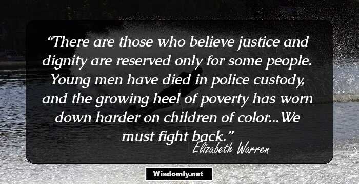 There are those who believe justice and dignity are reserved only for some people. Young men have died in police custody, and the growing heel of poverty has worn down harder on children of color...We must fight back.