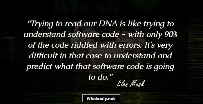 Trying to read our DNA is like trying to understand software code - with only 90% of the code riddled with errors. It's very difficult in that case to understand and predict what that software code is going to do.