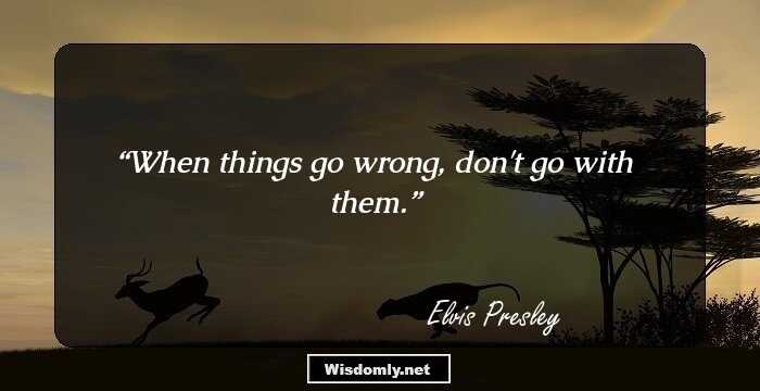 When things go wrong, don't go with them.