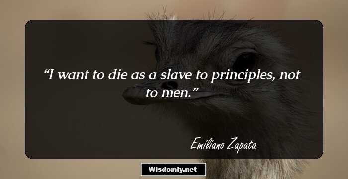 I want to die as a slave to principles, not to men.