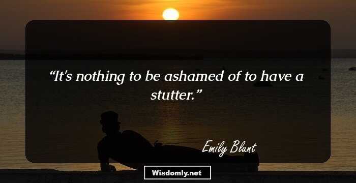 It's nothing to be ashamed of to have a stutter.