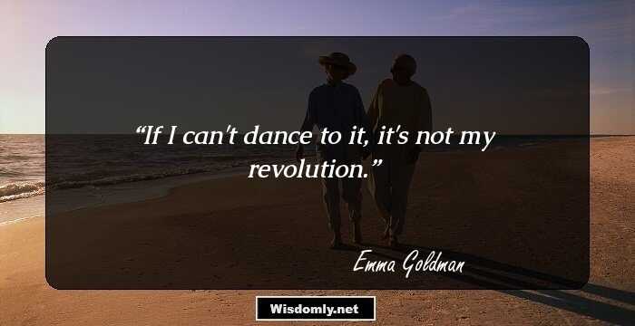 If I can't dance to it, it's not my revolution.