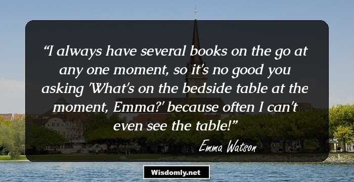 I always have several books on the go at any one moment, so it's no good you asking 'What's on the bedside table at the moment, Emma?' because often I can't even see the table!