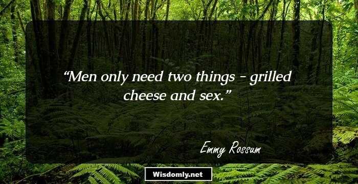 Men only need two things - grilled cheese and sex.