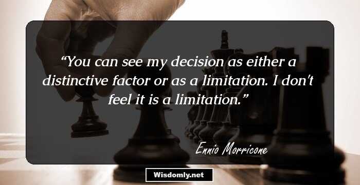 You can see my decision as either a distinctive factor or as a limitation. I don't feel it is a limitation.