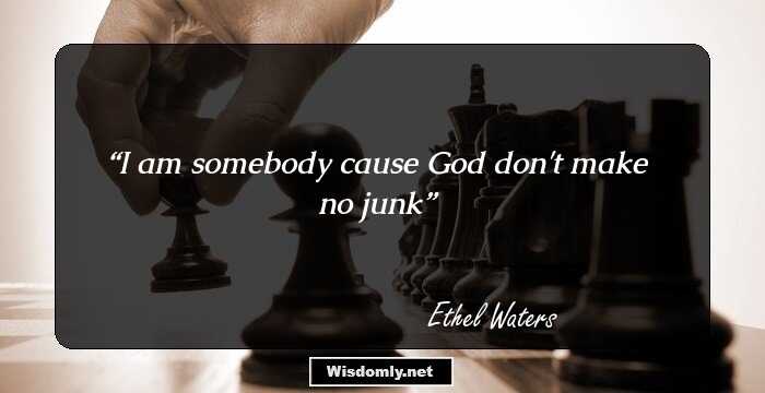 I am somebody cause God don't make no junk