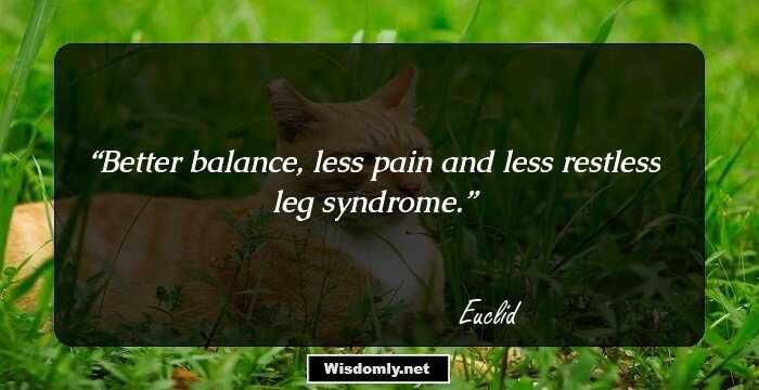 Better balance, less pain and less restless leg syndrome.