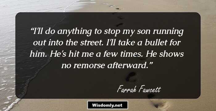 I'll do anything to stop my son running out into the street. I'll take a bullet for him. He's hit me a few times. He shows no remorse afterward.