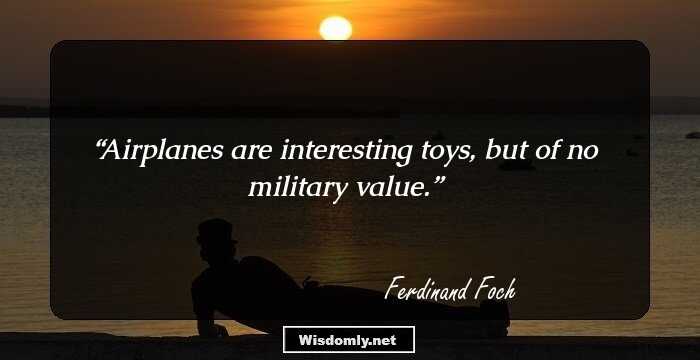 Airplanes are interesting toys, but of no military value.