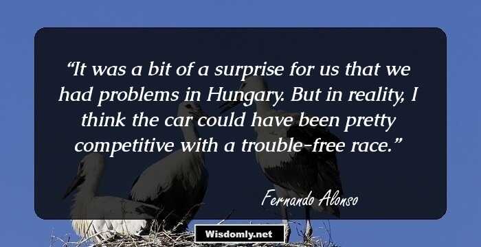 It was a bit of a surprise for us that we had problems in Hungary. But in reality, I think the car could have been pretty competitive with a trouble-free race.