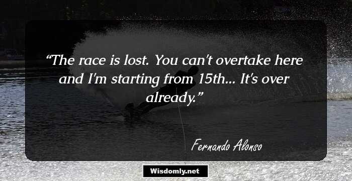 The race is lost. You can't overtake here and I'm starting from 15th... It's over already.