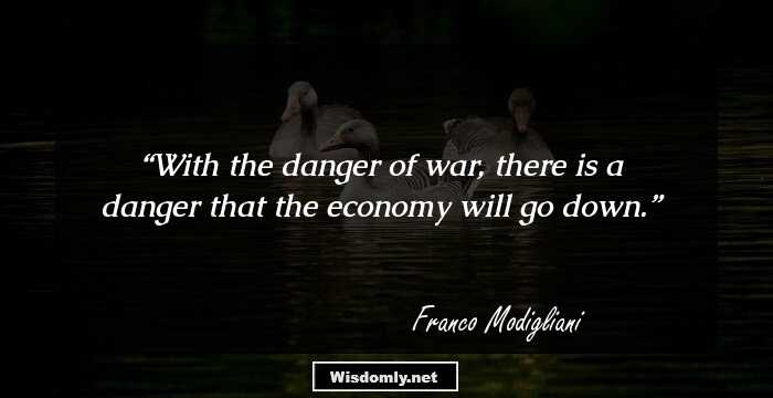 With the danger of war, there is a danger that the economy will go down.