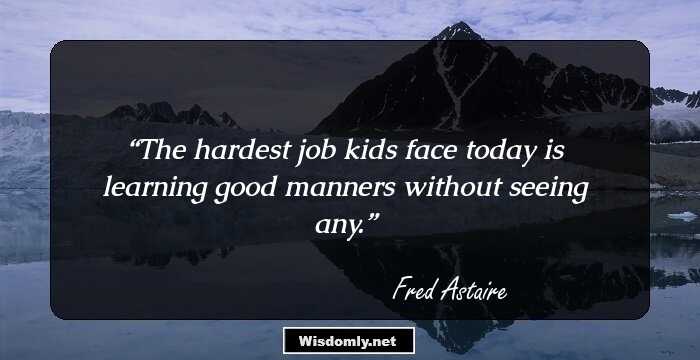 The hardest job kids face today is learning good manners without seeing any.