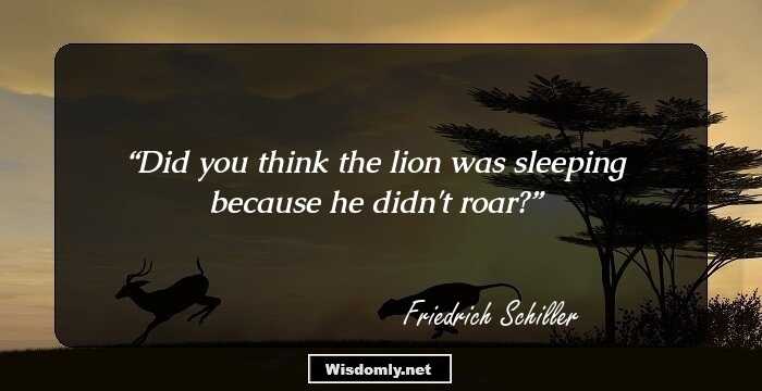 Did you think the lion was sleeping because he didn't roar?