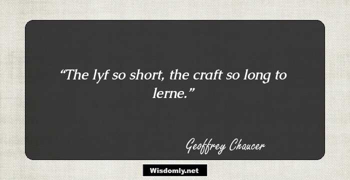 The lyf so short, the craft so long to lerne.