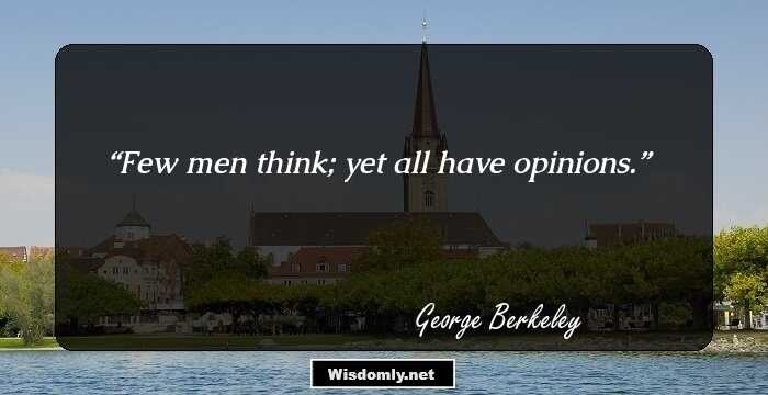 Few men think; yet all have opinions.